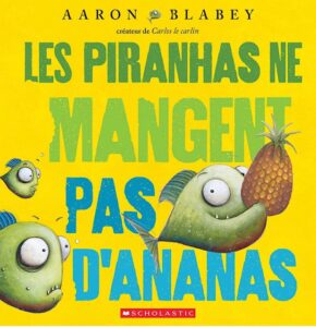 Les Piranhas ne mangent pas d’ananas by Aaron Blabey